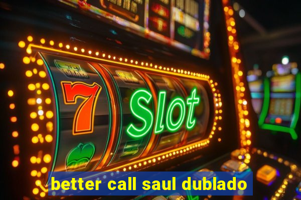 better call saul dublado